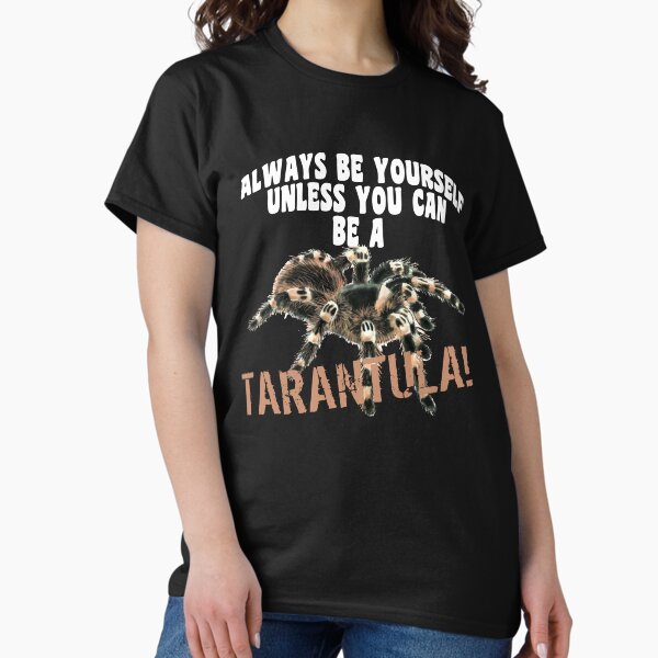 Item preview, Tarantula Quote Always Be Yourself Unless You Can Be A Tarantula designed and sold by Tarantula-Pet.