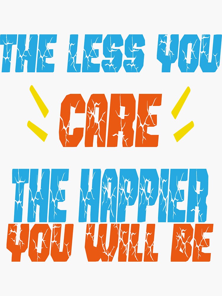 The Less You Care The Happier You Will Be übersetzung " The Less You Care The Happier You Will Be - Best Motivational And