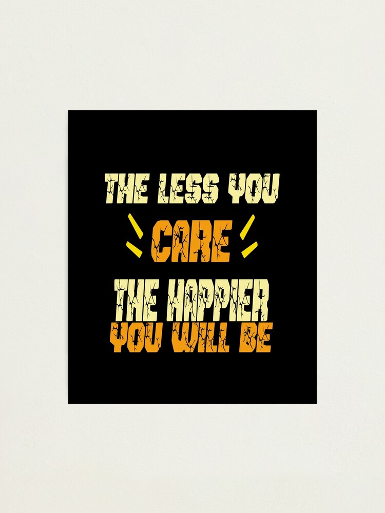 The Less You Care The Happier You Will Be übersetzung "The Less You Care The Happier You Will Be - Best Motivational And