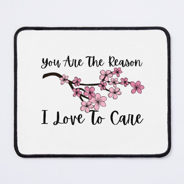 Item preview, You Are The Reason I Love To Care designed and sold by SweetAndSpice.