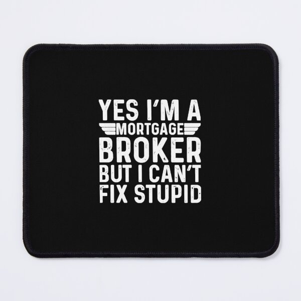 Item preview, Yes I'M A Mortgage Broker But I Can't Fix Stupid designed and sold by Aiensem16.