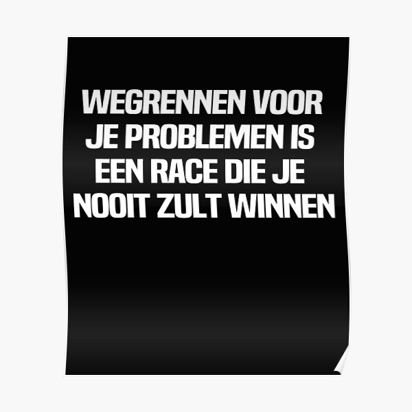 "Wegrennen Voor Je Problemen Is Een Race Die Je Nooit Zult Winnen