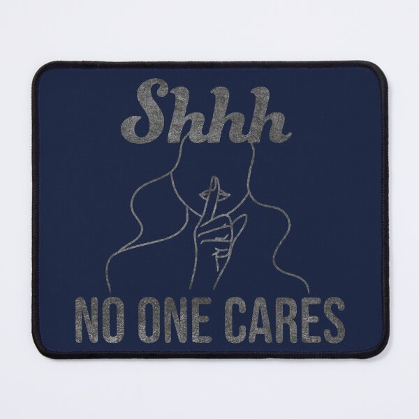 Item preview, Shhh No One Cares Funny Quote designed and sold by geminivibe.