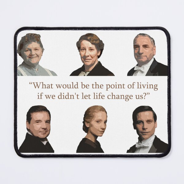 Item preview, Downton Abbey - What would be the point of living if we didn't let life change us? designed and sold by YohanaFrias23.