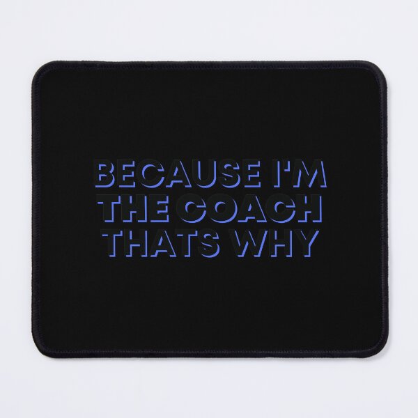 Item preview, Because Im The Coach Thats Why designed and sold by Water Flick.
