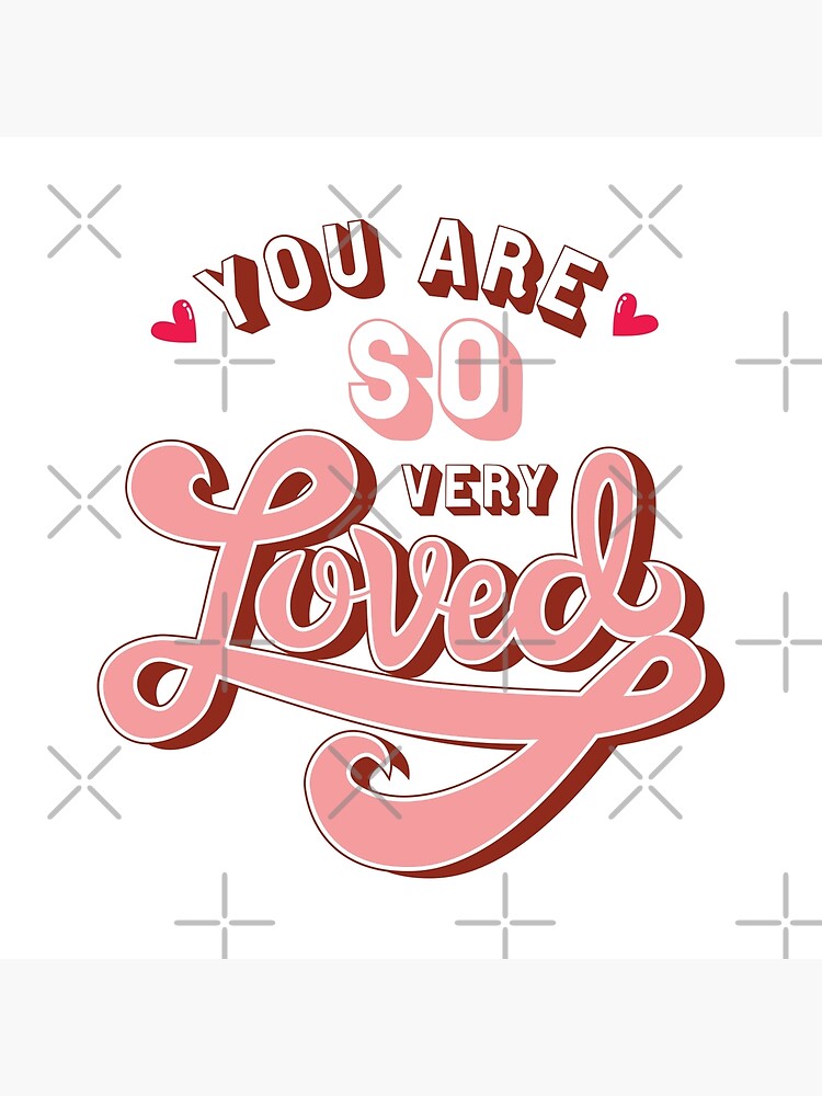 You Are So Very Loved Poster For Sale By Themoodydecor Redbubble 0089