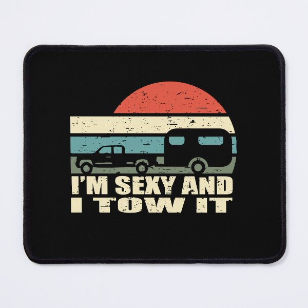 Item preview, I'm Sexy And I tow it Camping designed and sold by SweetThreads79.