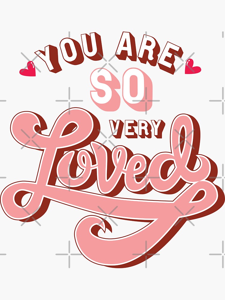 "You are so very Loved" Sticker for Sale by themoodydecor Redbubble