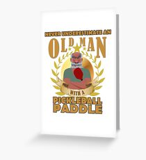 NEVER UNDERESTIMATE AN OLD MAN WITH A PICKLEBALL PADDLE T shirt Greeting Card