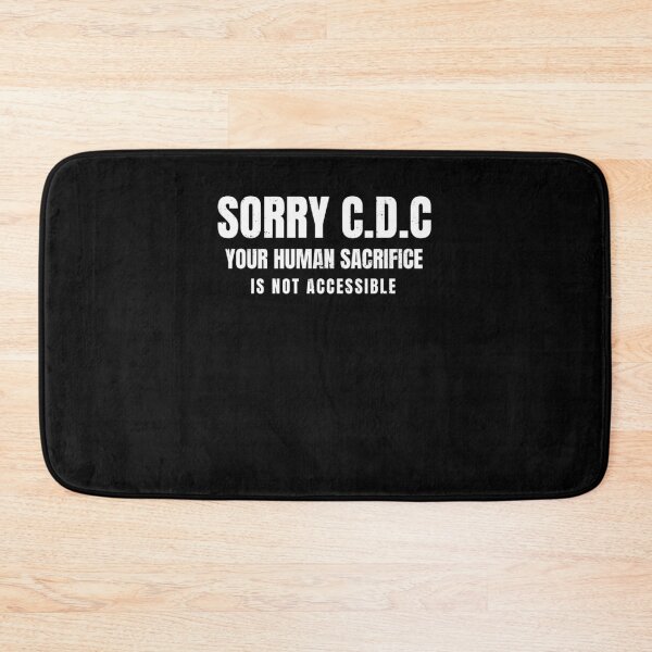 Item preview, Sorry CDC Your Human Sacrifice Is Not Accessible Classic designed and sold by NancyGarner.