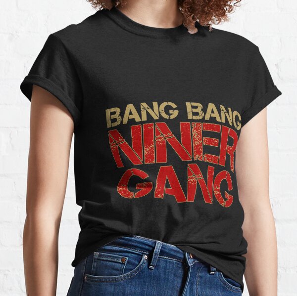 SALE !!! Bang Bang Niner Gang San Francisco 49ers Football Team T shirt  S_5XL