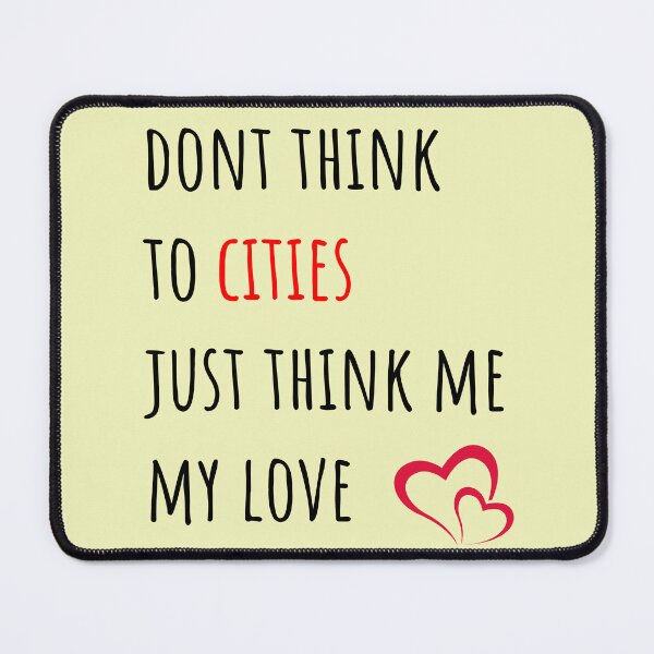 Item preview, Dont think to cities just think me my love designed and sold by kerimbayram.