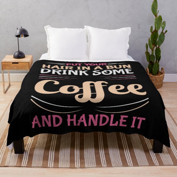 Item preview, Put Your Hair Up In A Bun, Drink Some Coffee And Handle It designed and sold by rp-art.