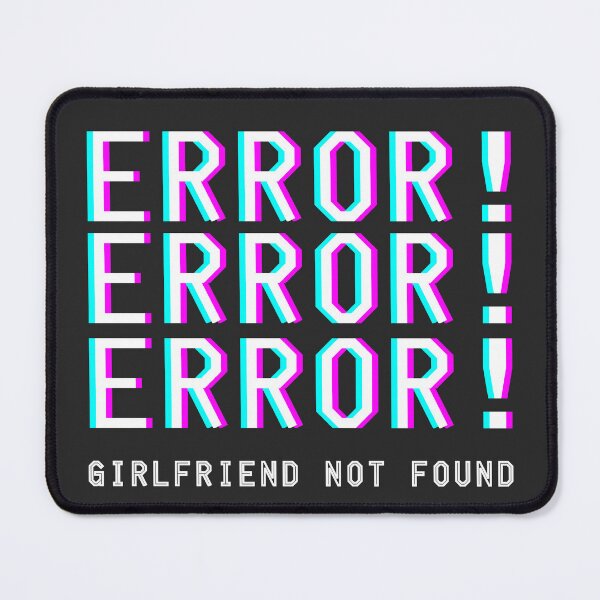 Artikelvorschau, Fehler ... Freundin nicht gefunden - Lustiges Valentinstagsgeschenk für Einzelprogrammierer Computer Geek entworfen und verkauft von mayamay0.