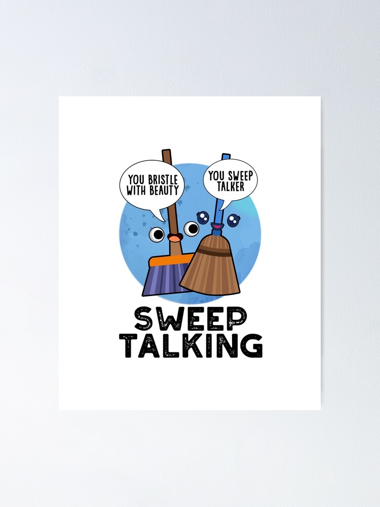 "Sweep Talking Cute Sweet Talk Broom Pun" Poster for Sale by punnybone