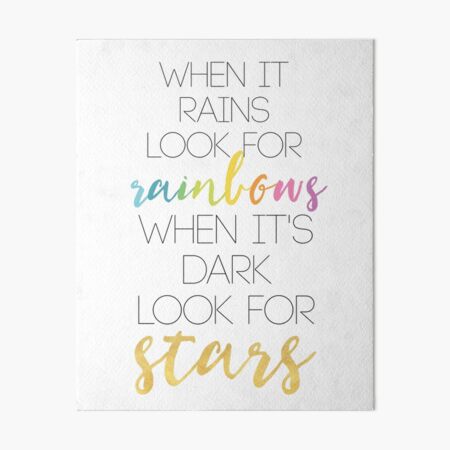 WHEN IT RAINS LOOK FOR RAINBOWS WHEN ITS DARK LOOK FOR STARS Art Board Print