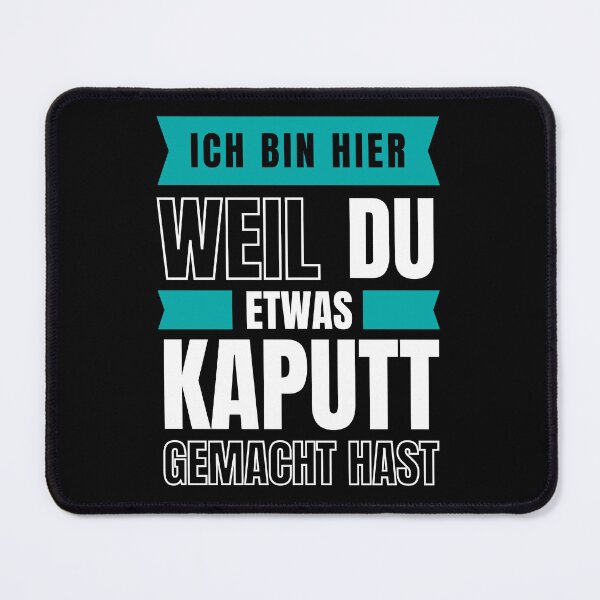 Artikelvorschau, Ich bin hier, weil du etwas kaputt gemacht hast entworfen und verkauft von trendingatees.