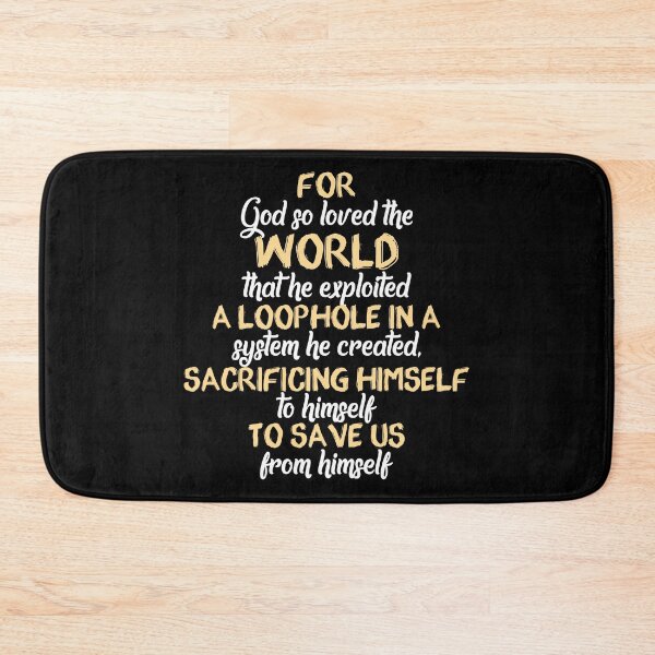 Item preview, For God so loved the world that he exploited a loophole in a system he created, sacrificing himself to himself to save us from himself designed and sold by Sticker Up.