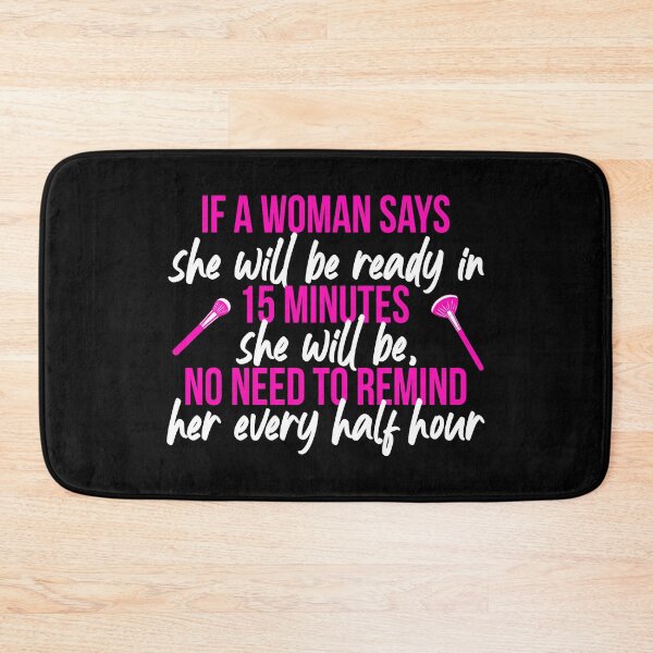 Item preview, If a woman says she will be ready in 15 minutes she will be, no need to remind her every half hour designed and sold by Sticker Up.