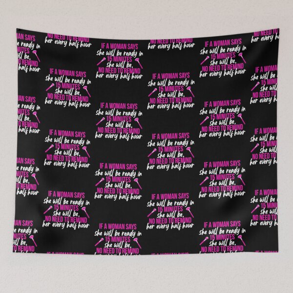 Item preview, If a woman says she will be ready in 15 minutes she will be, no need to remind her every half hour designed and sold by Sticker Up.
