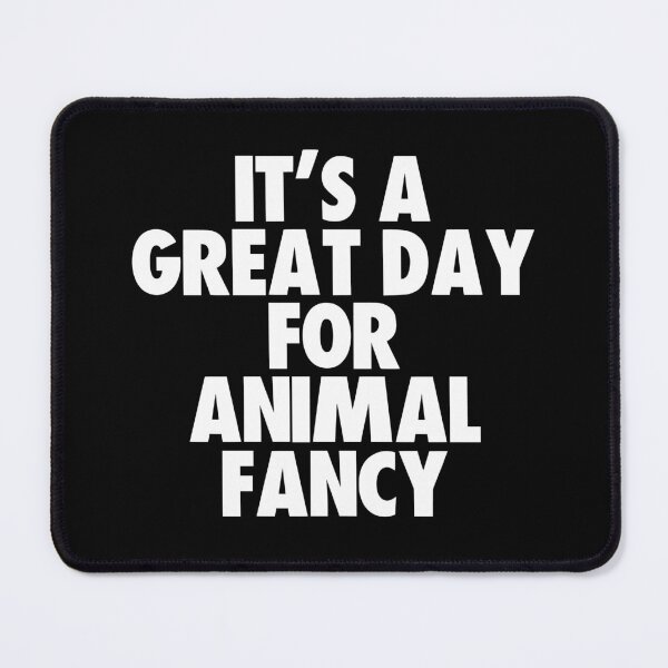 Item preview, It's a Great Day For Animal Fancy designed and sold by kindxinn.