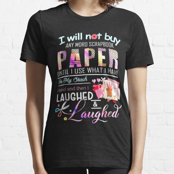 I'll Not Buy Any Moro Srapbooks - Scrapbooking. T-Shirt Essential T-Shirt