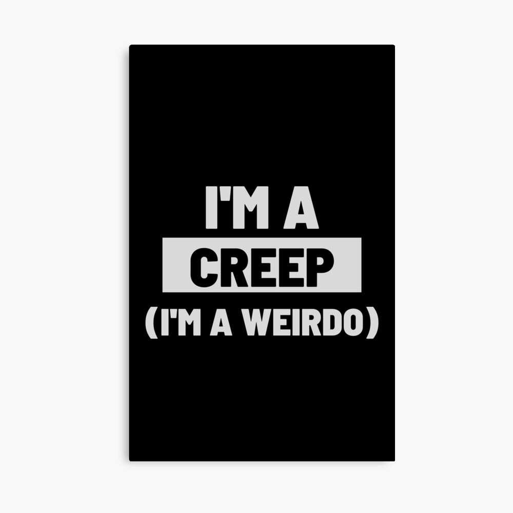 IM A CREEP (IM A WEIRDO) - Radiohead Quote Photographic Print for Sale  by MiKy1997 | Redbubble