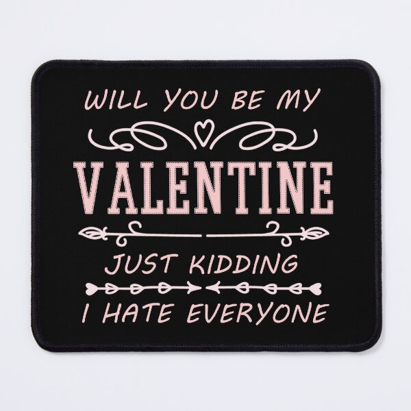 Item preview, Will You Be My Valentine Just Kidding I Hate Everyone designed and sold by Your Favorite Shop.