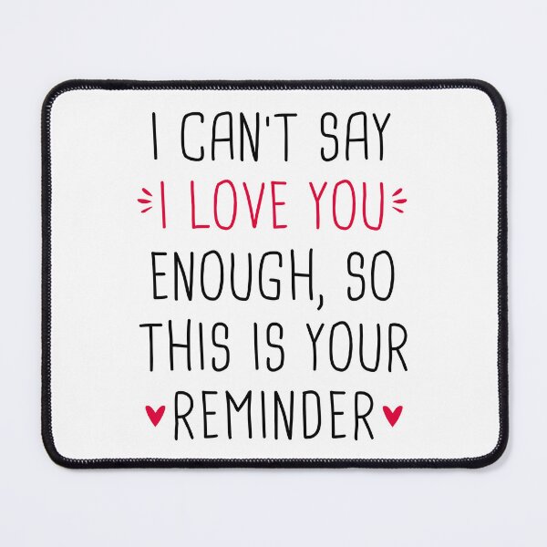 Item preview, I Can't Say I Love You Enough So This Is Your Reminder designed and sold by T-shirt For You.