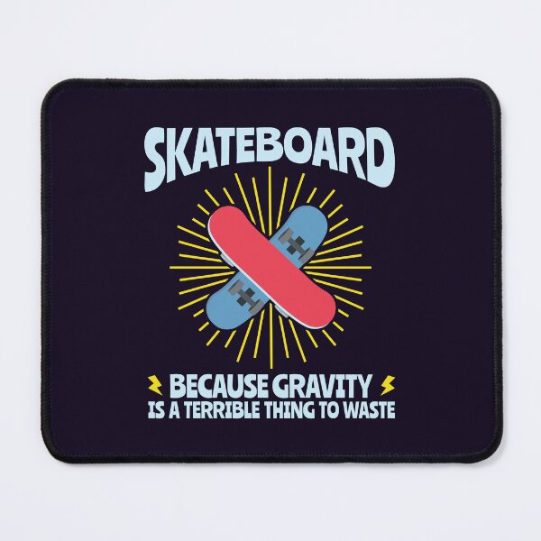 Item preview, Skateboard Because Gravity Is A Terrible Thing To Waste Skatboarding Gifts designed and sold by jaygo.