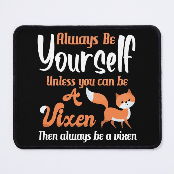 Item preview, Always be yourself, unless you can be a Vixen designed and sold by eldram.