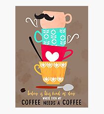 My coffee needs a coffee Photographic Print