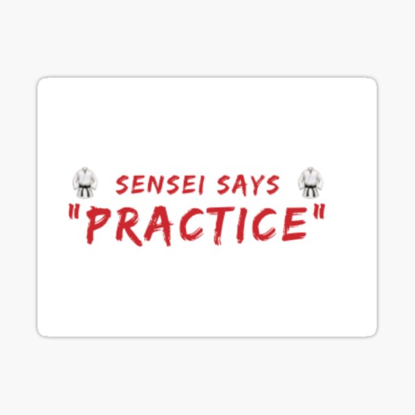 sensei says, practice -dojo etiquette Sticker