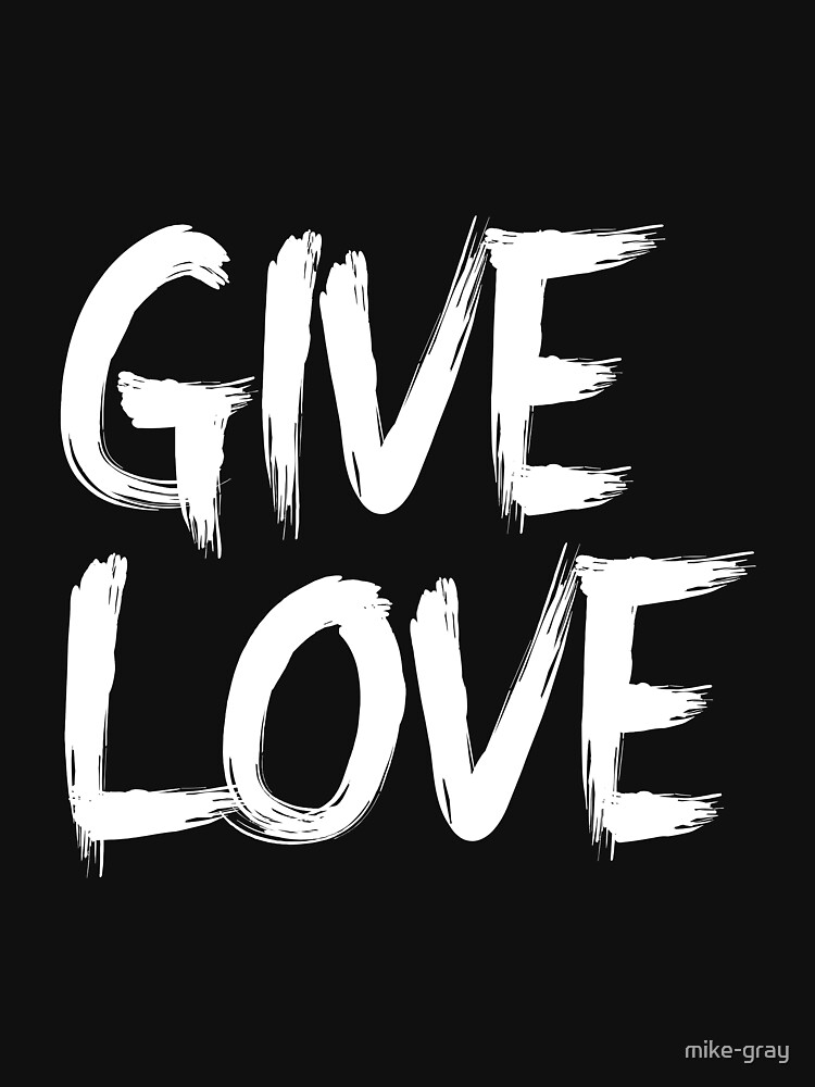 Give Love Black and White Paint Brush Style Design by mike-gray