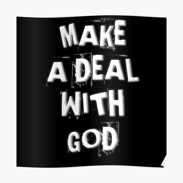 "make a deal with god" Poster for Sale by hasbunalloh Redbubble