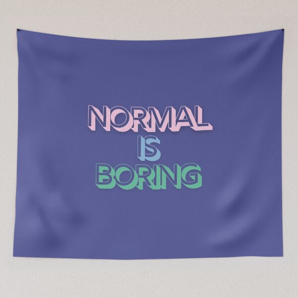 Item preview, Normal is Boring designed and sold by jamsantos.
