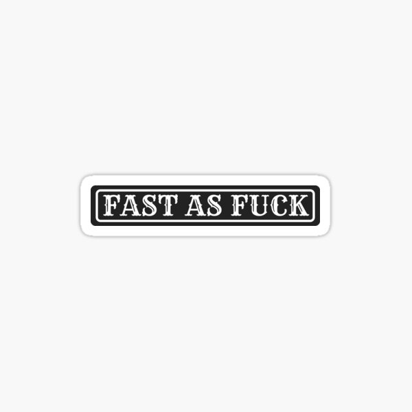 FAST AS FUCK, FAST AS FUCK BOI Sticker