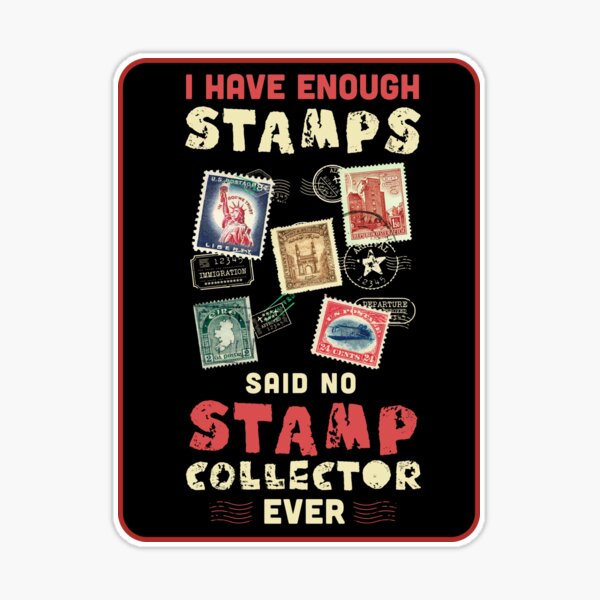 I have enough stamps said no stamp collector ever / stamp collecting lover  / stamps gift idea / stamps lover present  Sticker for Sale by anodyle