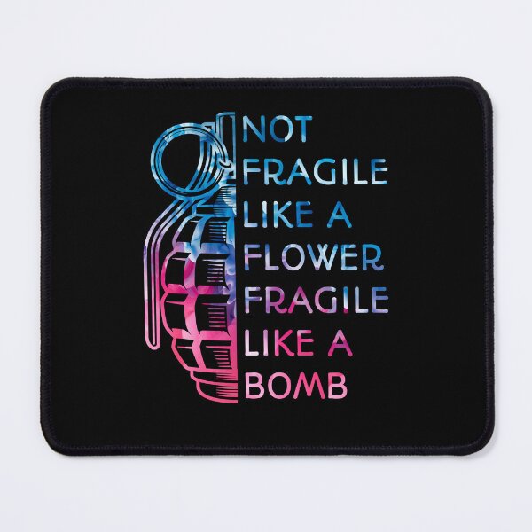Item preview, Not Fragile Like A Flower Fragile Like A Bomb  designed and sold by SaraDarwish.
