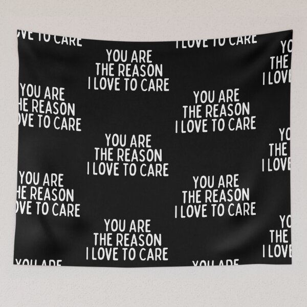 Item preview, You Are The Reason I Love To Care designed and sold by SweetAndSpice.