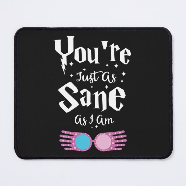 Item preview, You_re Just as Sane as I am      designed and sold by GagoedkisS.
