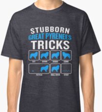 Stubborn Great Pyrenees Tricks Funny Sarcastic Classic T-Shirt