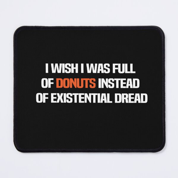 Item preview, I Wish I Was Full Of Donuts Instead Of Existential Dread designed and sold by melshirt-shop.