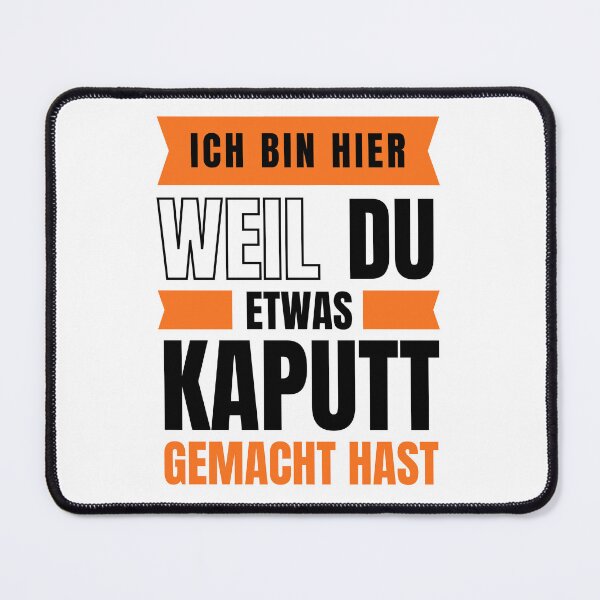 Artikelvorschau, Ich bin hier, weil du etwas kaputt gemacht hast entworfen und verkauft von trendingatees.