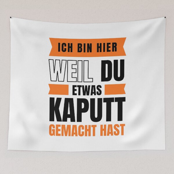 Artikelvorschau, Ich bin hier, weil du etwas kaputt gemacht hast entworfen und verkauft von trendingatees.