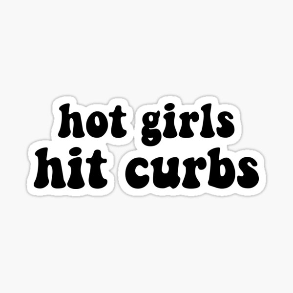 "hot girls hit curbs" Sticker by cooolvibe Redbubble