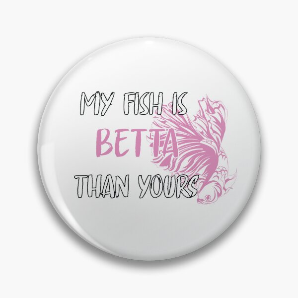 Item preview, My Fish is Betta Than Yours  designed and sold by 4You4U.