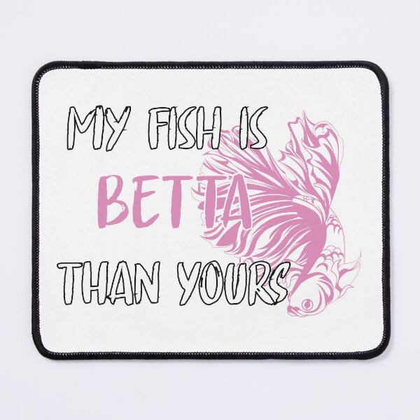Item preview, My Fish is Betta Than Yours  designed and sold by 4You4U.
