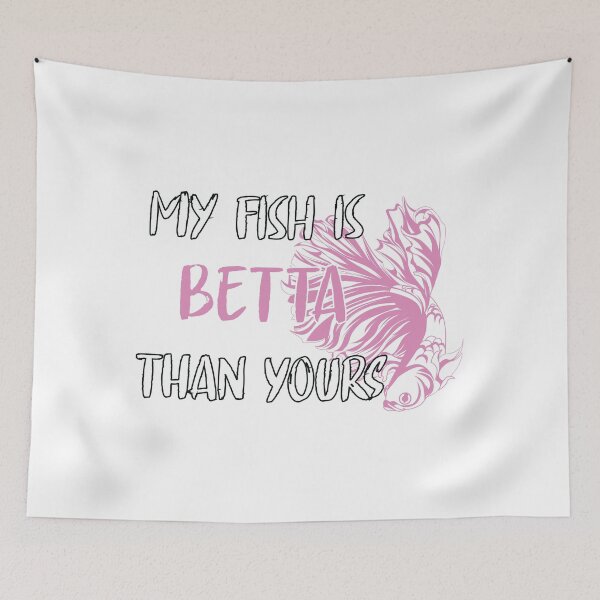 Item preview, My Fish is Betta Than Yours  designed and sold by 4You4U.