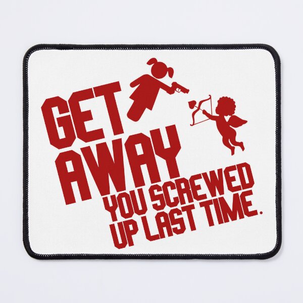 Item preview, Get Away You Screwed Up Last Time - Funny Valentines Quote designed and sold by SdForce.
